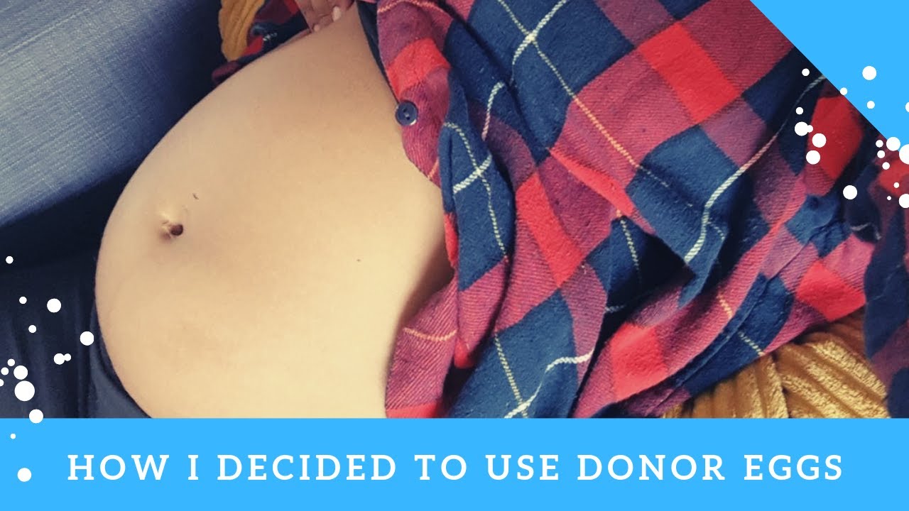 How I decided to use Donor Eggs - How I felt before and after