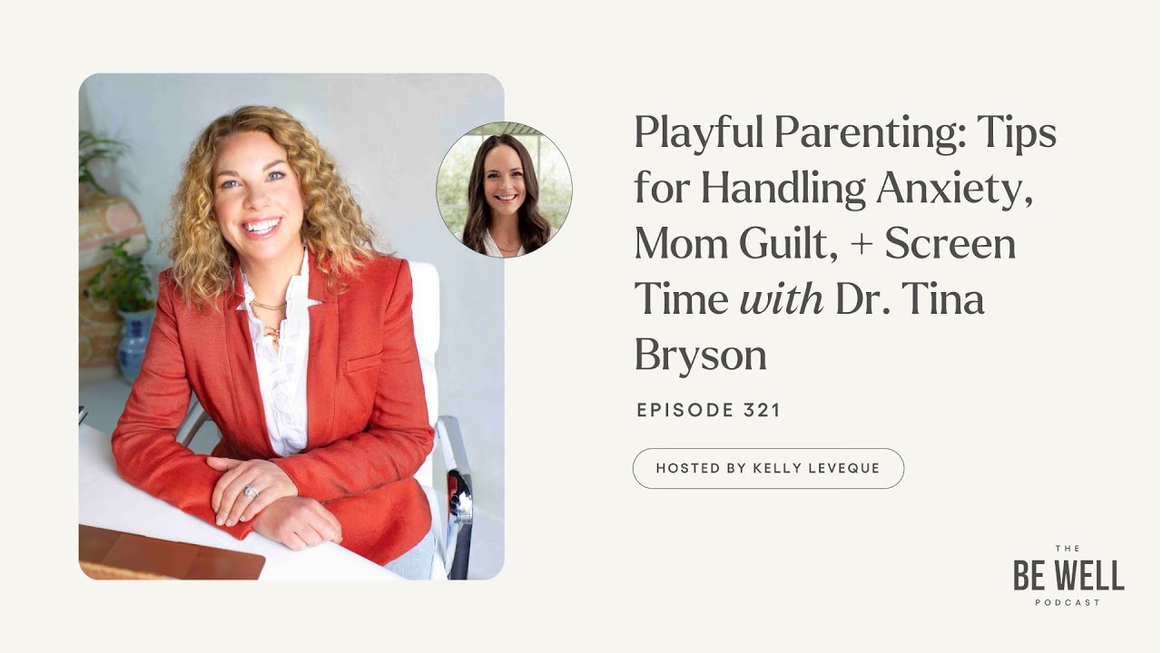 Playful Parenting: Tips for Handling Anxiety, Mom Guilt, + Screen Time | Dr. Tina Bryson
