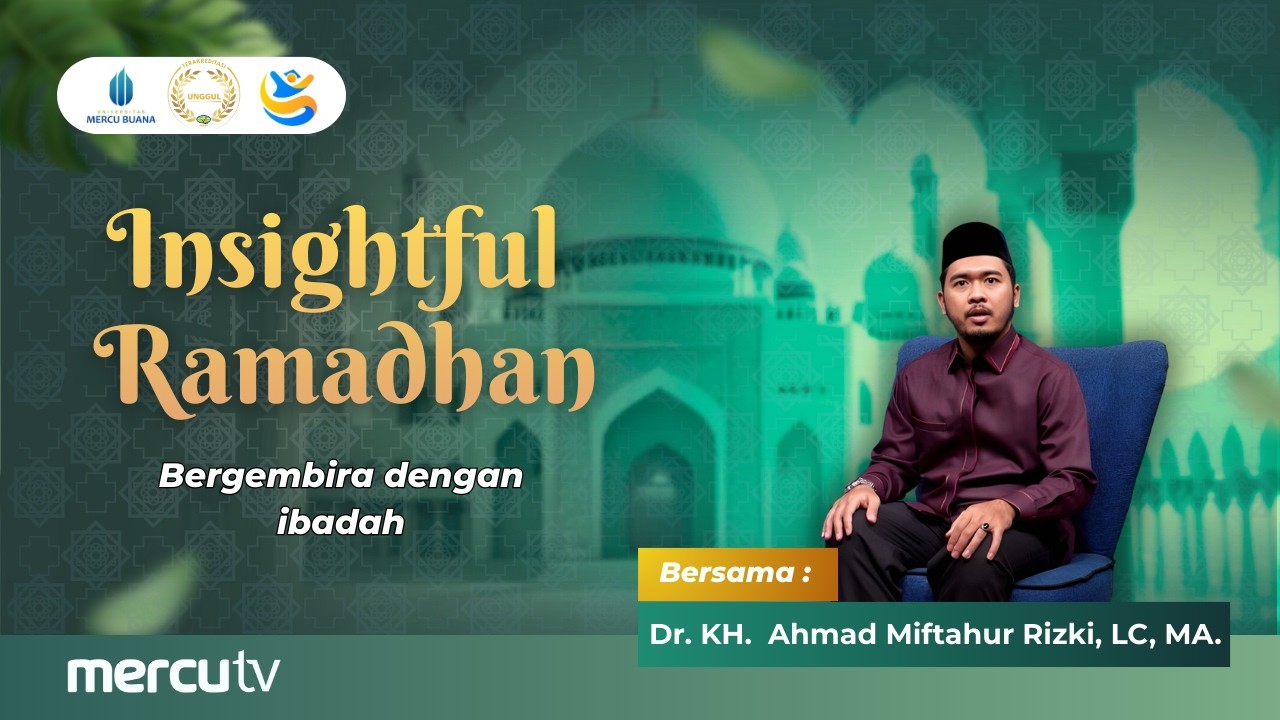Insightful Ramadhan | Bergembira dengan Ibadah | Dr. KH.  Ahmad Miftahur Rizki, LC, MA.