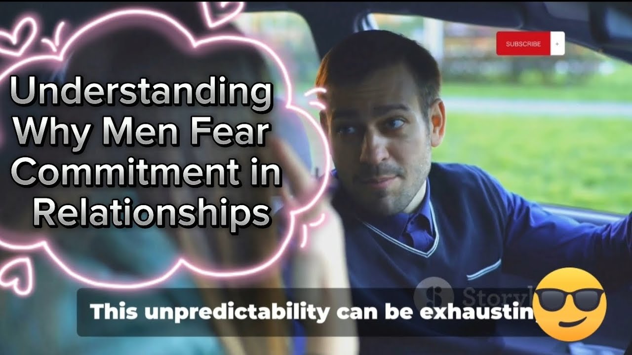 The Psychology of Men: Exploring the Fear of Commitment