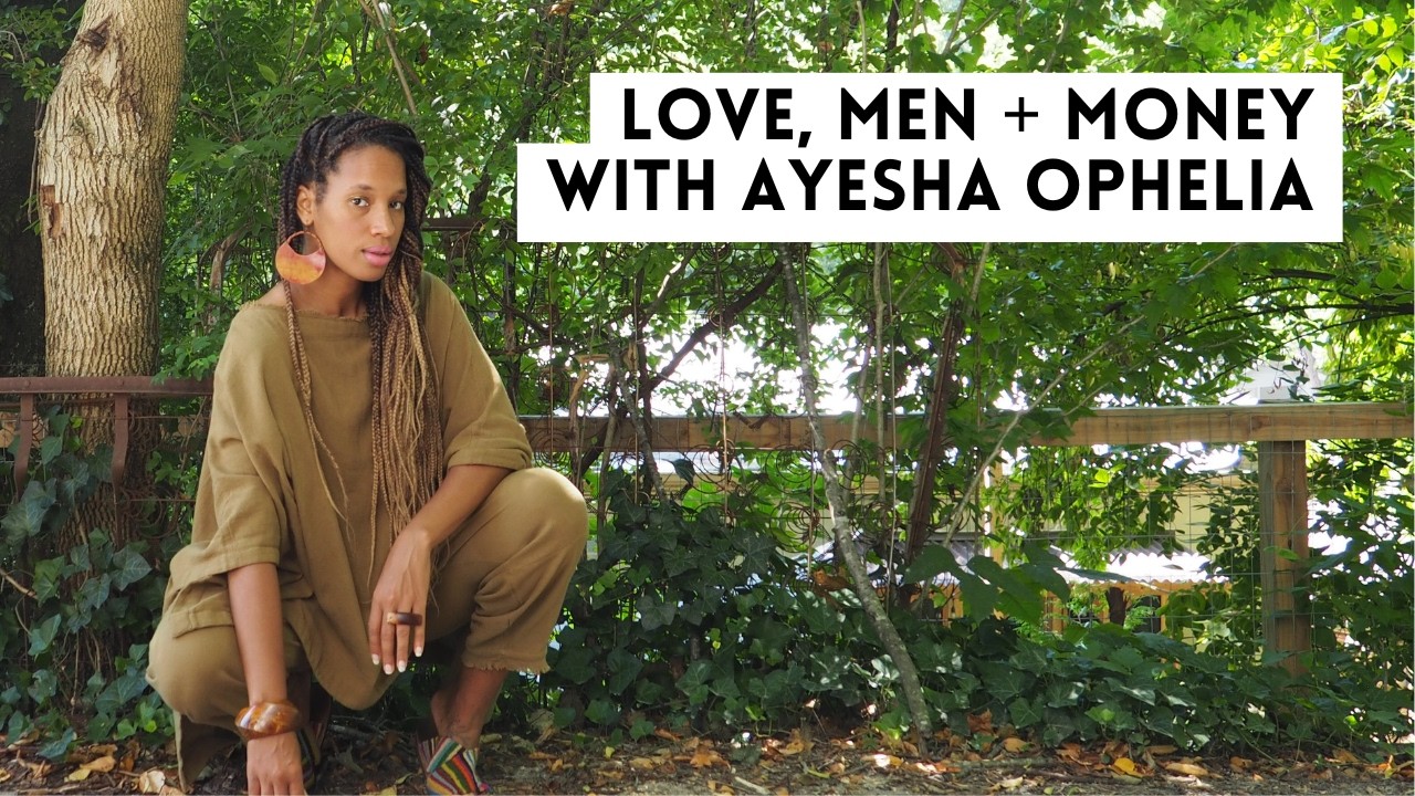 Love, Men + Money with Ayesha Ophelia