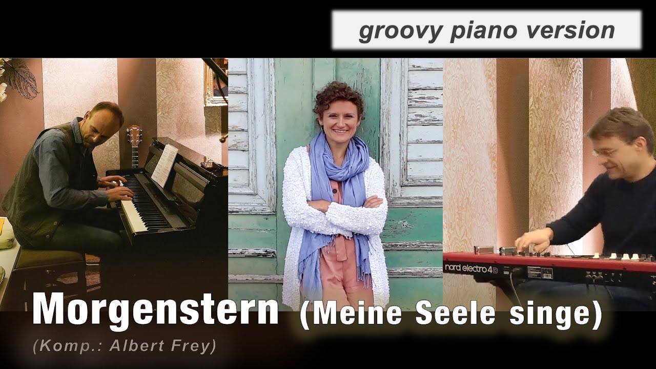 Morgenstern / Meine Seele singe (Albert Frey)  ||  groovy piano version