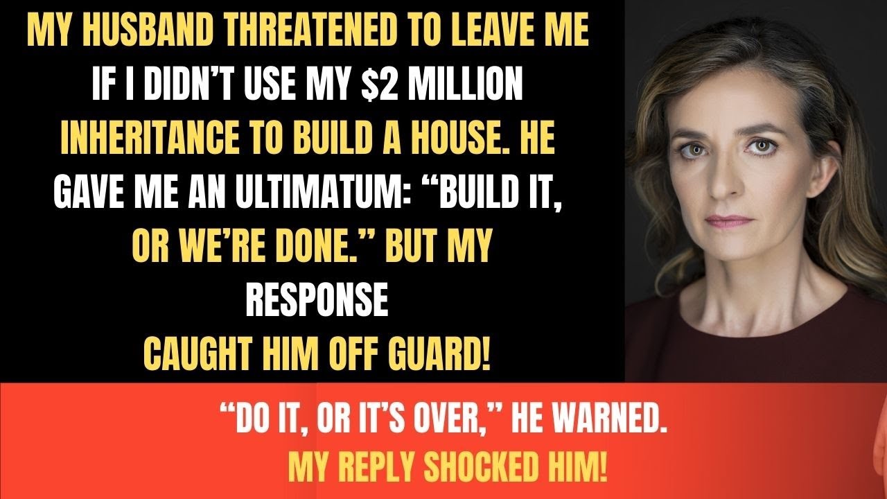“My Husband Threatened Divorce After I Inherited $2 Million”