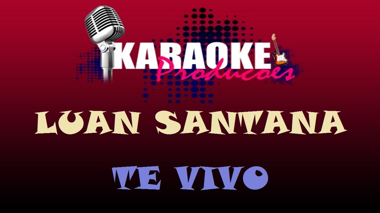 LUAN SANTANA - TE VIVO ( KARAOKE )