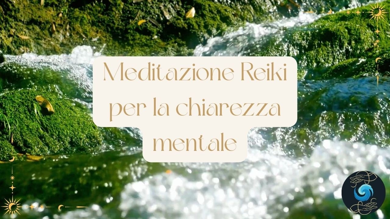 Meditazione Reiki per la chiarezza mentale - libera la mente in 8 minuti