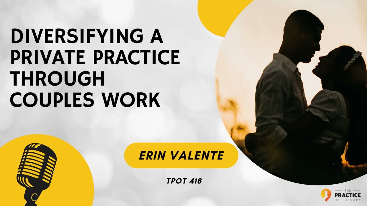 Diversifying a Private Practice Through Couples Work Erin Valente