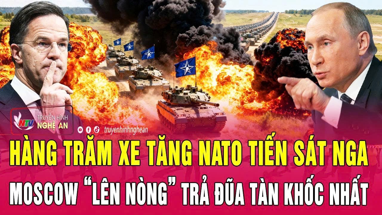 Thời sự quốc tế 10/2: Hàng trăm xe tăng NATO tiến sát Nga; Moscow “lên nòng” trả đũa tàn khốc nhất