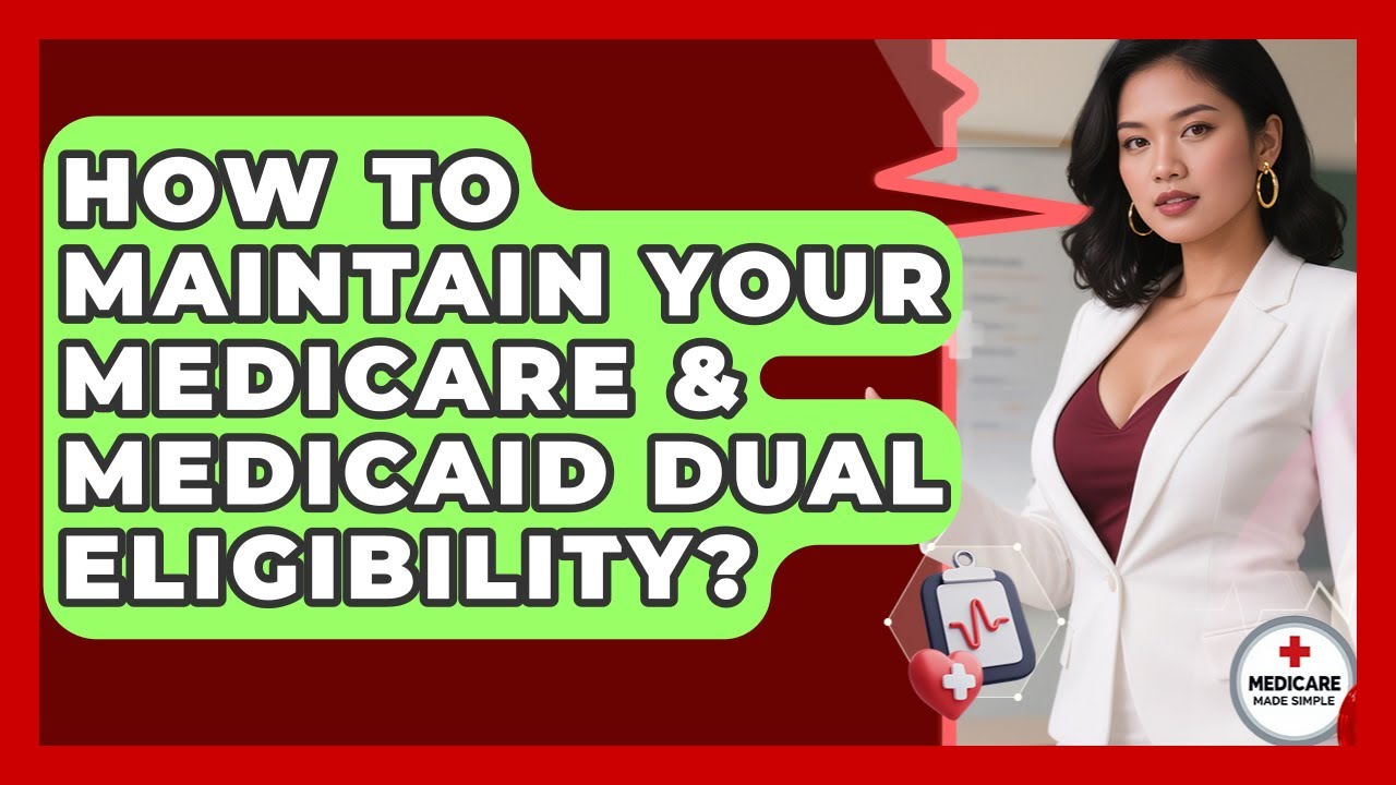 How To Maintain Your Medicare & Medicaid Dual Eligibility? - Medicare Made Simple Guide