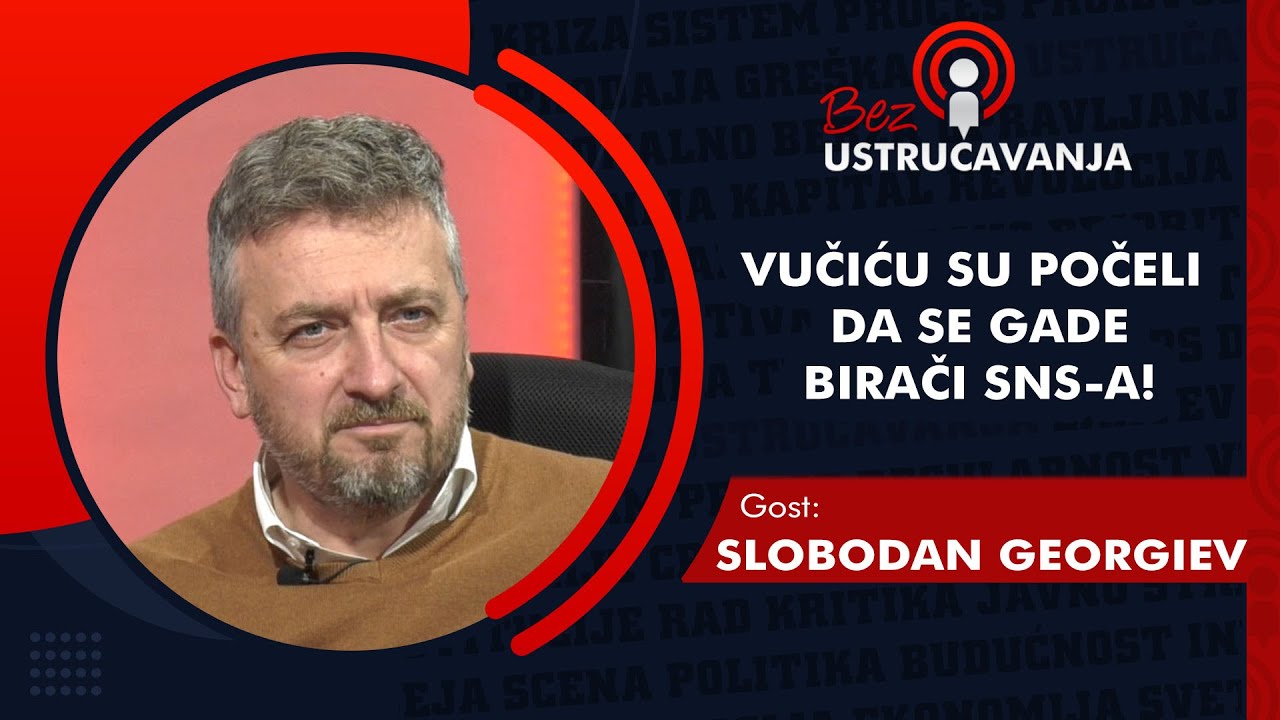 BEZ USTRUČAVANJA - Slobodan Georgiev: Vučiću su počeli da se gade birači SNS-a