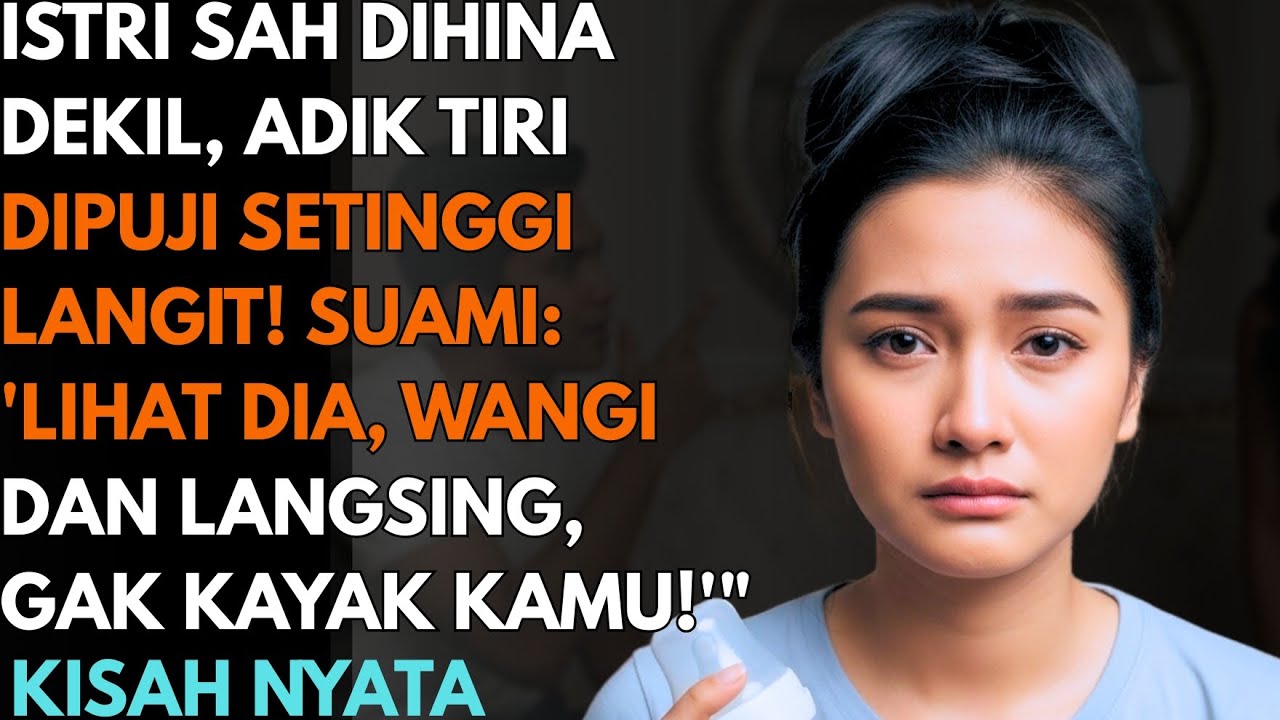 DASAR ISTRI DEKIL! SUAMI MENGHINAKU DIDEPAN ADIK TIRIKU DAN MENYANJUNGNYA SETINGGI LANGIT