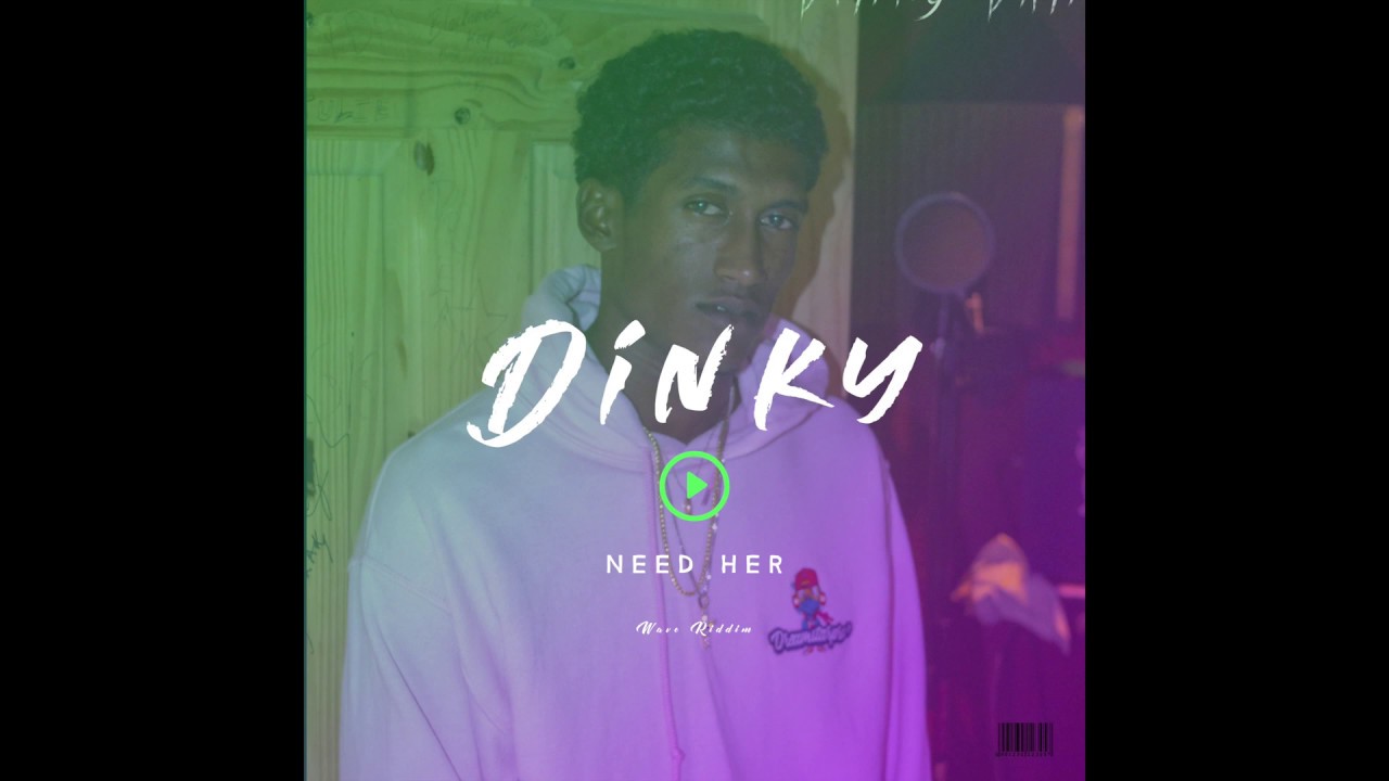 Dinky - Need Her (Wave Riddim ) Clean
