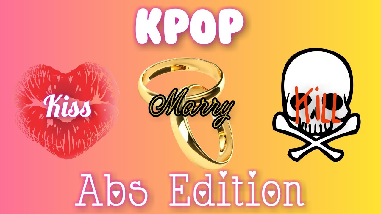Kpop Kiss Marry Kill Abs Edition
