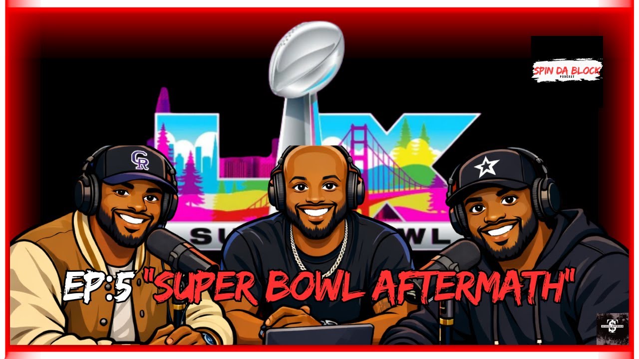 SPIN DA BLOCK EP5: Super Bowl Aftermath Reactions