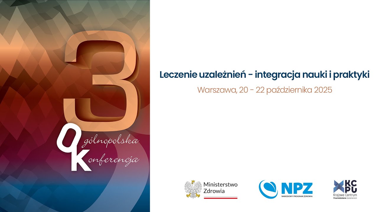 III Ogólnopolska Konferencja Leczenie uzależnień – integracja nauki i praktyki - Dzień 1