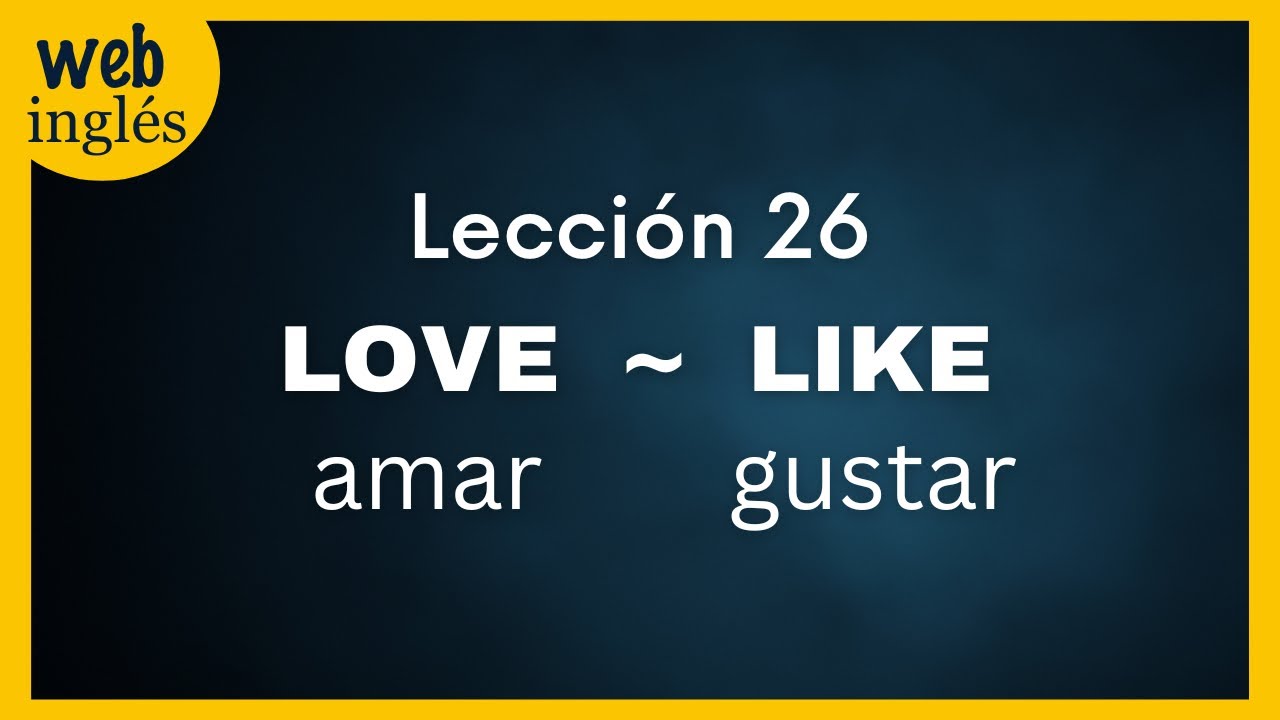 ★26~Los Verbos LOVE y LIKE~Cómo decir te quiero en ingles, expresar cariño, amor, y gustos