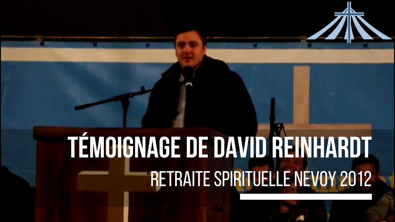 Témoignage de David Reinhardt - Retraite Spirituelle Nevoy 2012