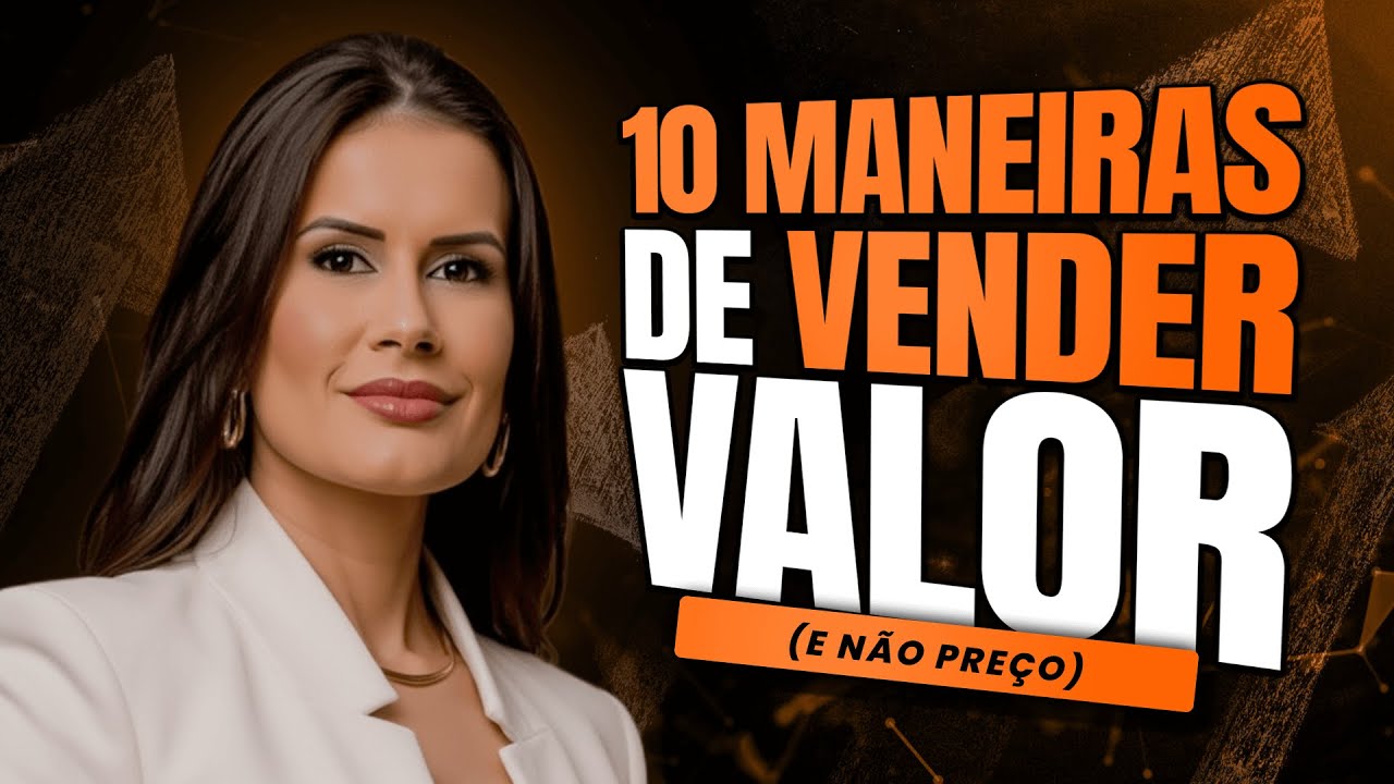 10 maneiras de vender VALOR na prática
