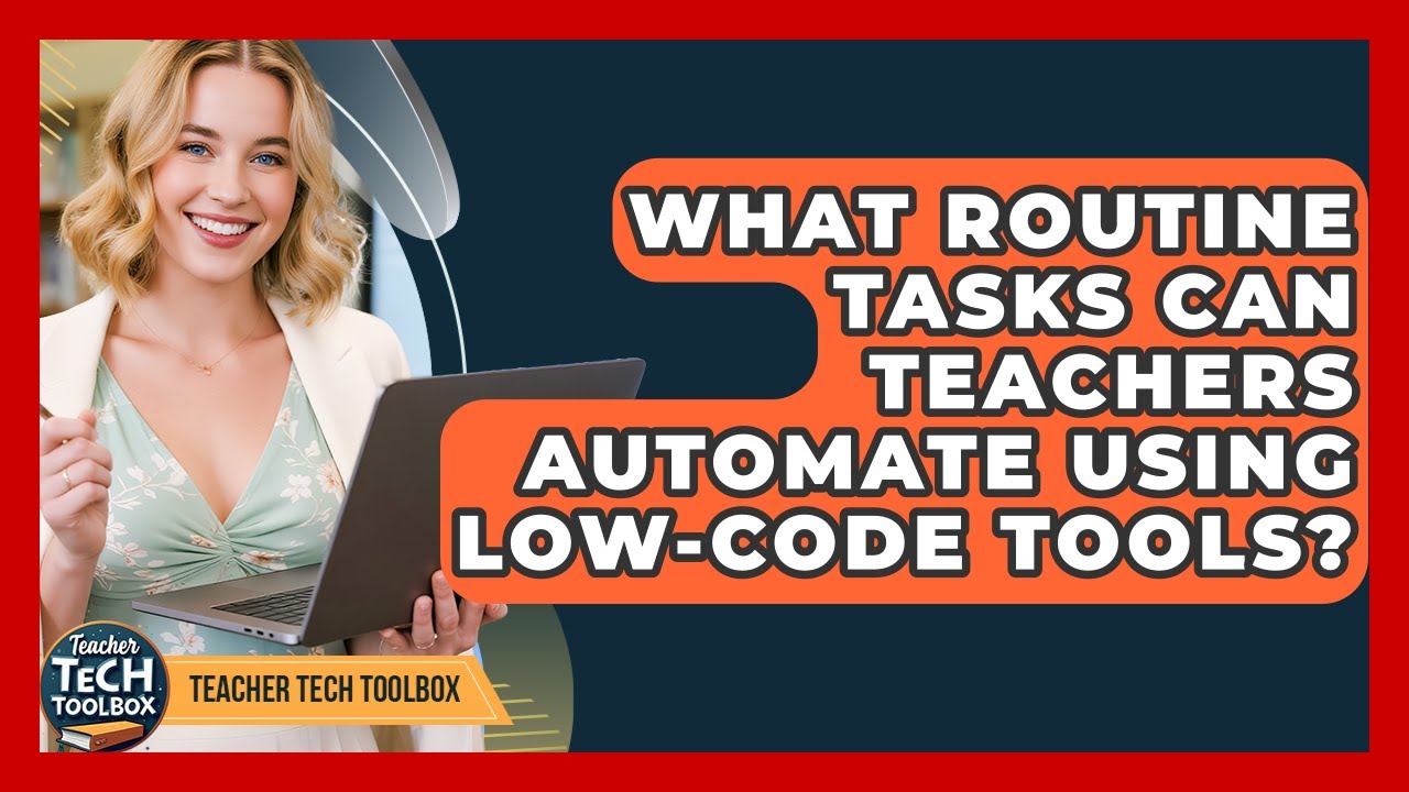 What Routine Tasks Can Teachers Automate Using Low-code Tools? - Teacher Tech Toolbox