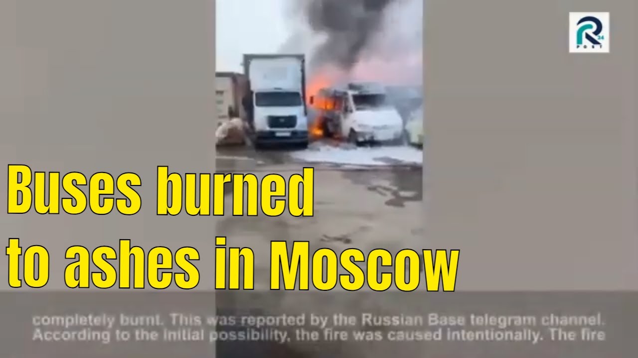 Ukraine war footage, Dozens of passenger buses burned to ashes in Moscow