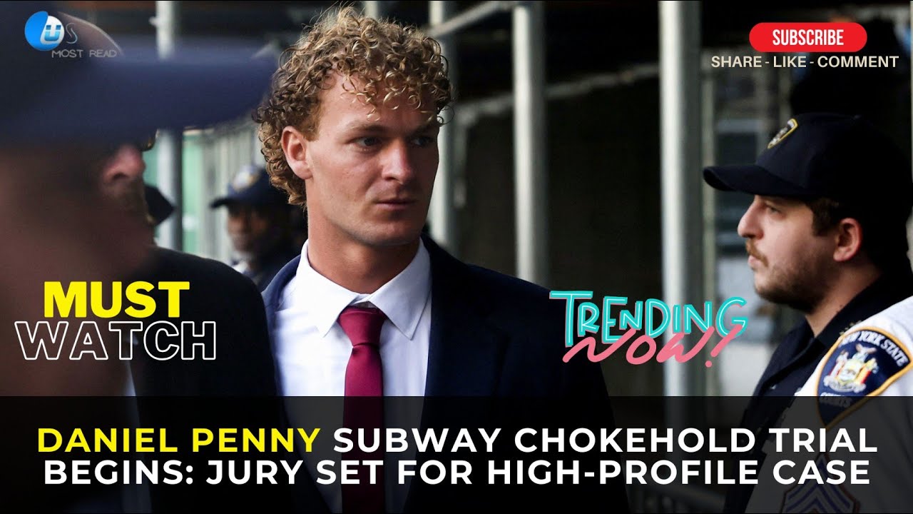 Daniel Penny Subway Chokehold Trial Begins: Jury Set for High-Profile Case