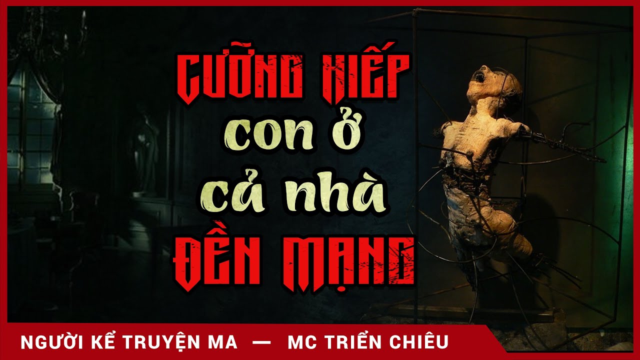 Truyện Ma: Cưỡng Hiếp Con Ở Cả Nhà Đền Mạng - MC Triển Chiêu Kể Chuyện Ám Ảnh Rợn Gáy Nghe Mà Sợ