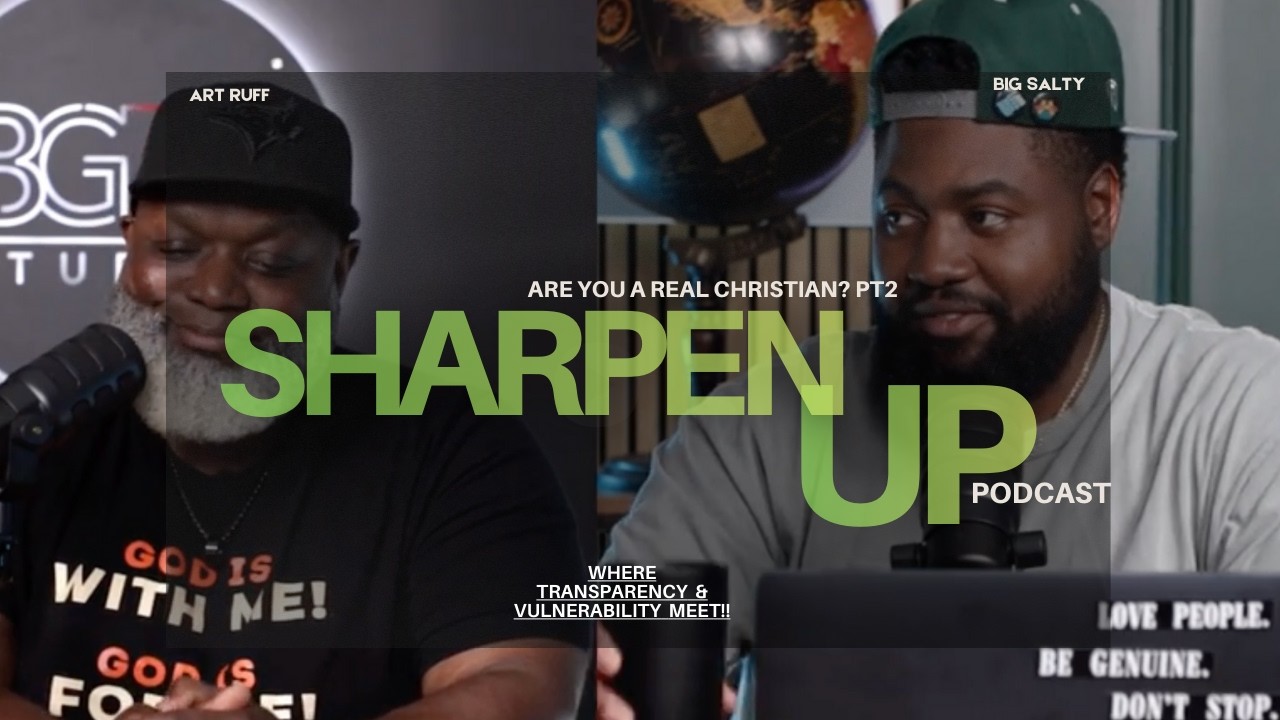 Are You A REAL Christian Pt.2.. Sharpen Up w/ ArtRuff & Big Salty
