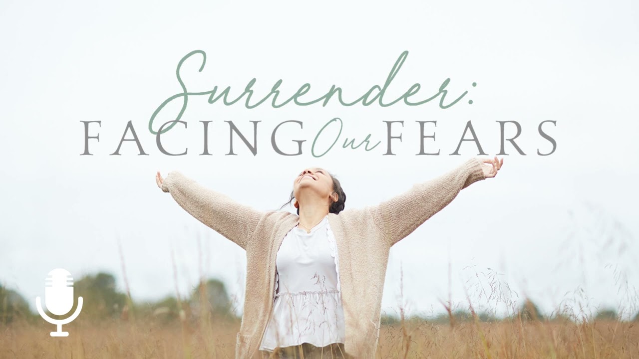 Facing Our Fears, Episode 4: Choosing to Say “Yes, Lord”