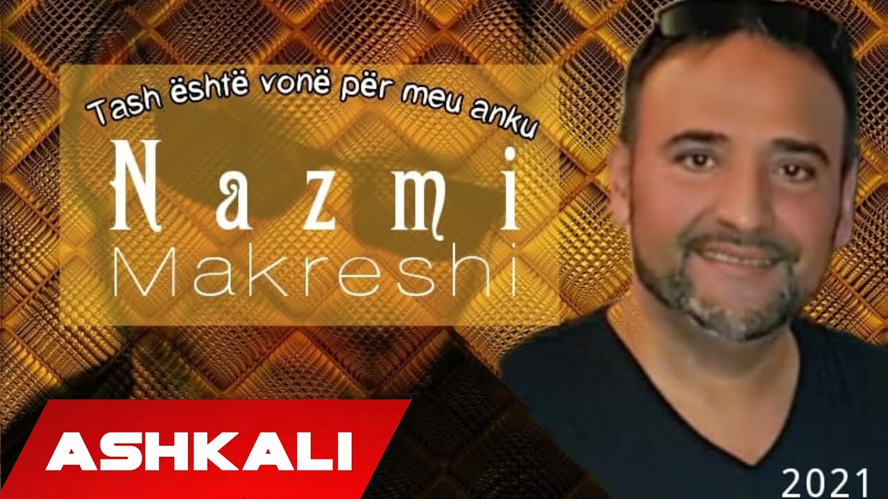 Nazmi Makreshi - Tash është vohen për mu anku (Official Audio)