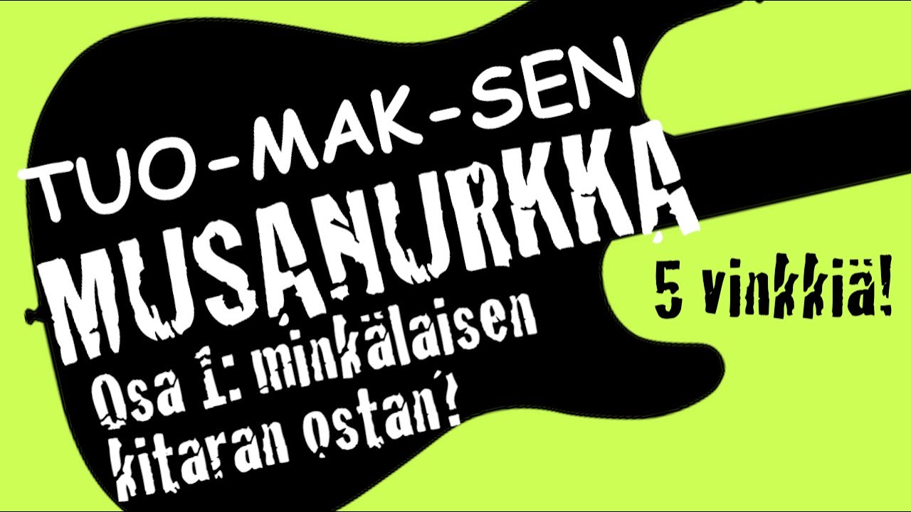 Kitara 1: Viisi vinkkiä ensimmäisen kitaran ostoon | Tuomaksen musanurkka