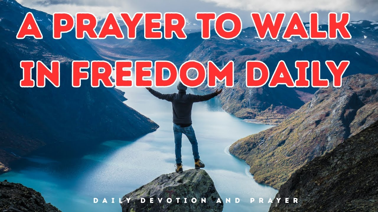 When You Truly Receive God’s Love, Freedom Follows, A prayer to Walk in Freedom Daily