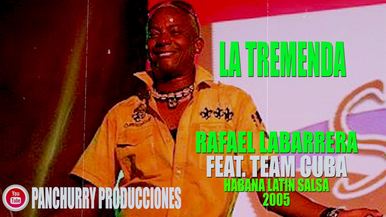 LA TREMENDA FEAT.TEAM CUBA // RAFAEL LABARRERA // HABANA LATIN SALSA 2005