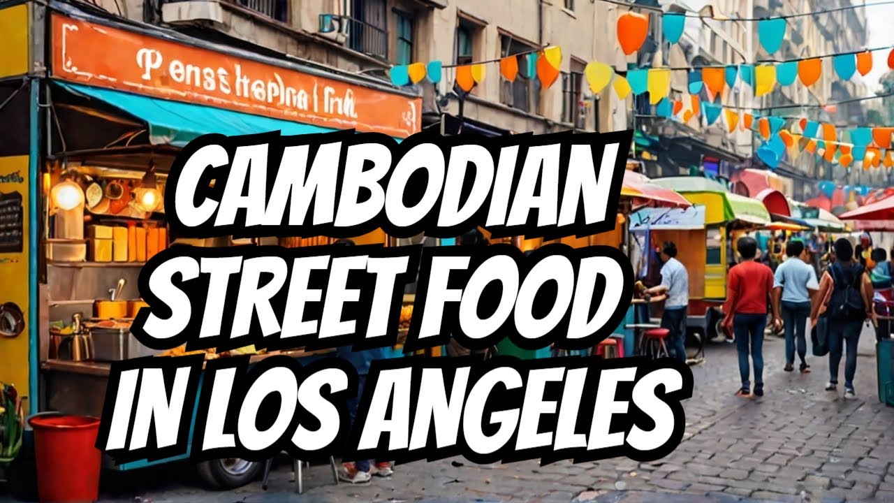EXPLORE the Cambodian Street Food Paradise in Los Angeles!