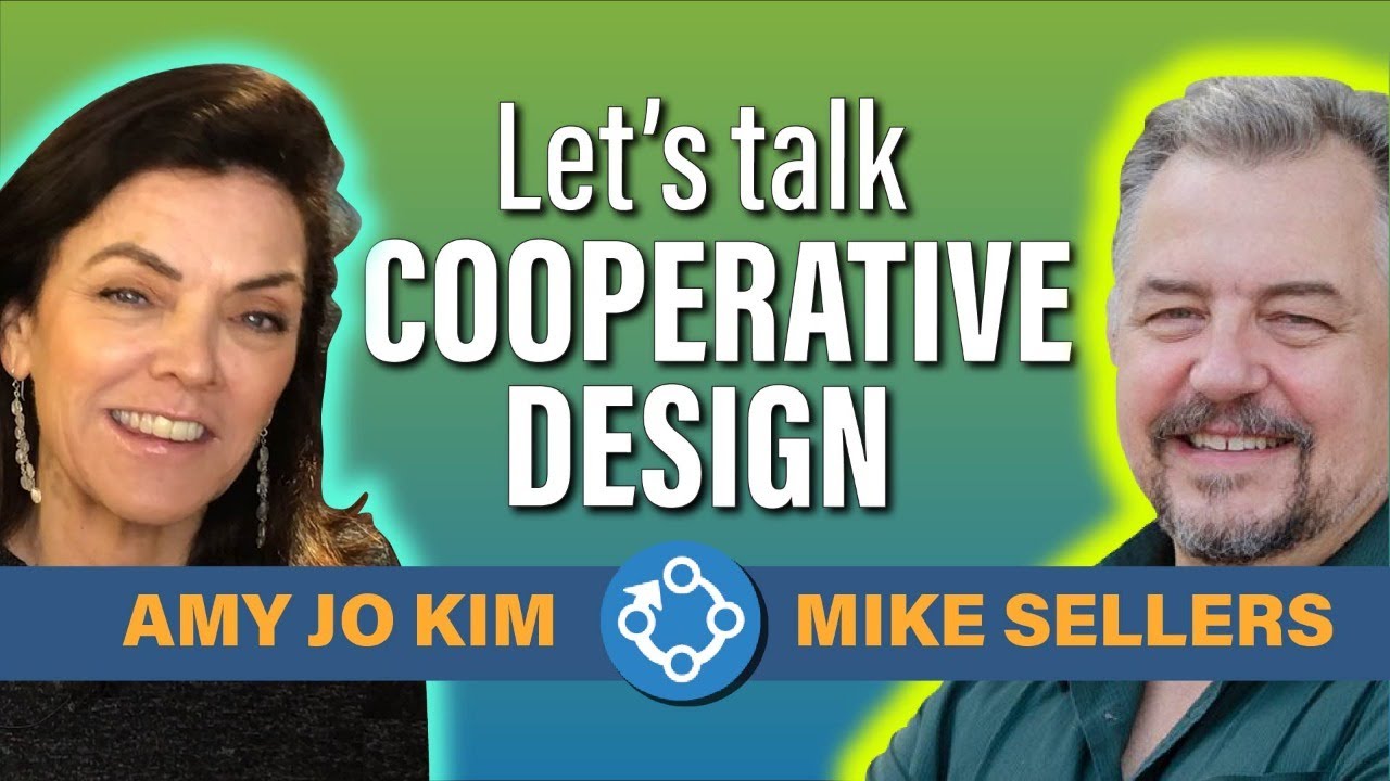 Let's Talk Cooperative Design with Amy Jo Kim & Mike Sellers