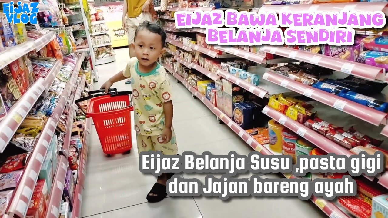 Eijaz Belanja Susu ,pasta gigi dan Jajan bareng ayah || Eijaz bawa keranjang belanja sendiri 