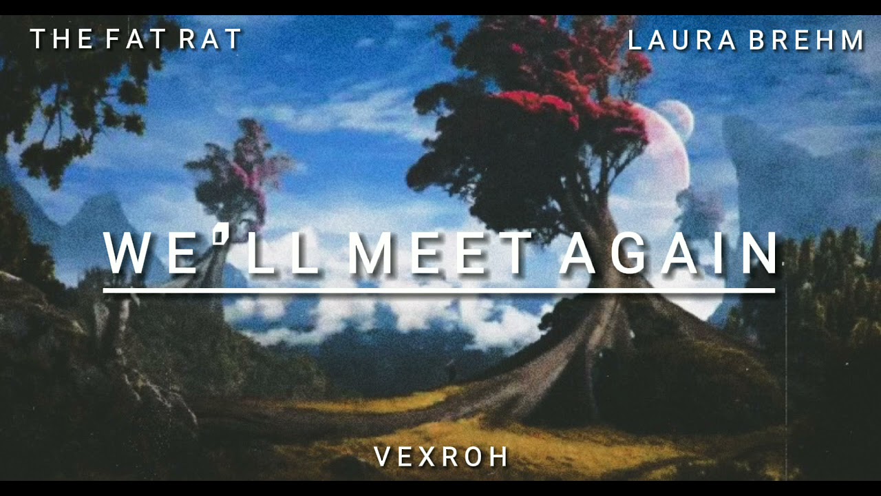 TheFatRat & Laura Brehm - We'll Meet Again (Vexroh Remix) (Walker #41912)