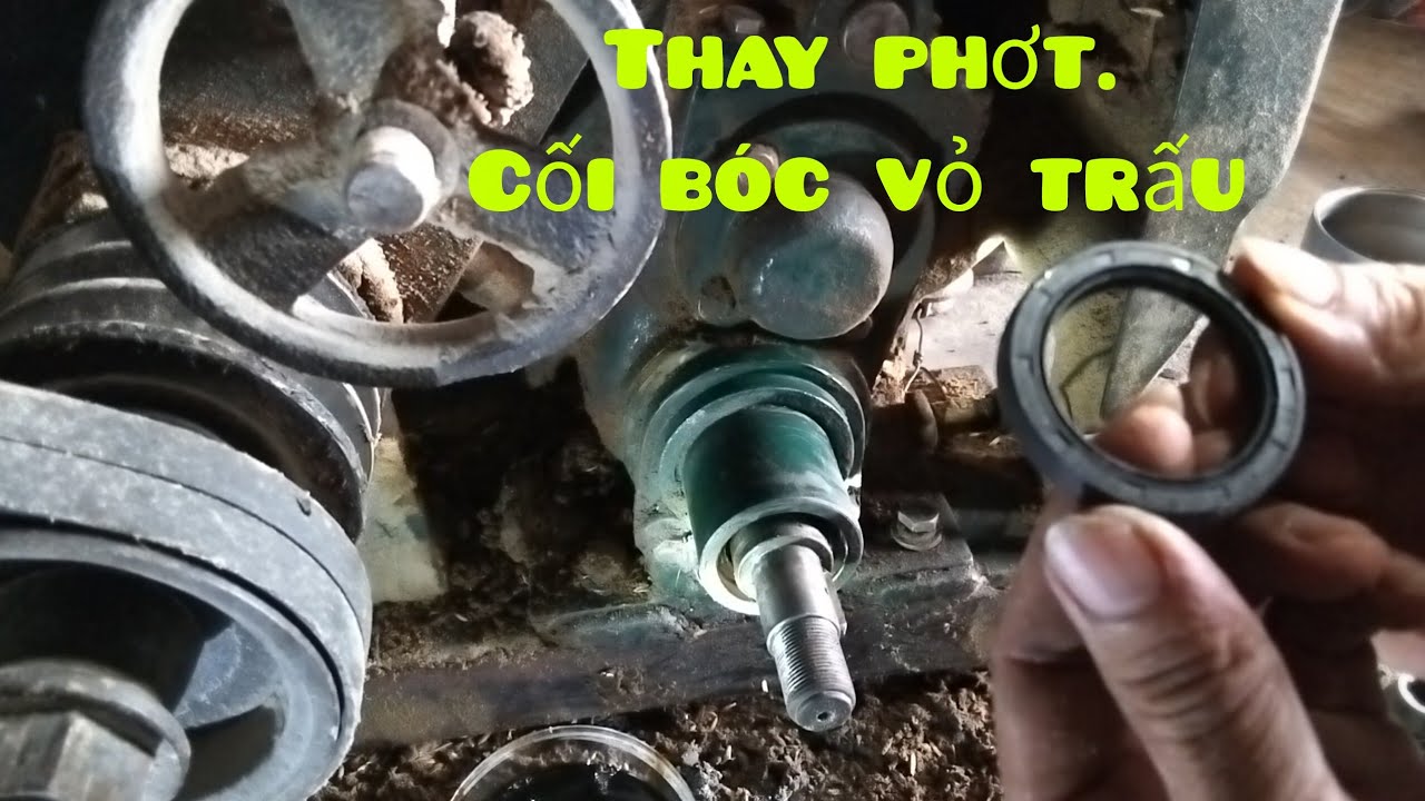 Thay phơt cối xay lúa.  bị gỉ nhớt