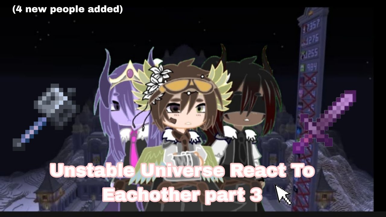 Unstable Universe React To Eachother Part 3 ||Gacha||