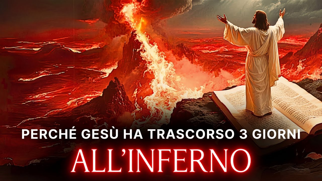 Perché Gesù andò all’Inferno per tre giorni dopo la sua morte?