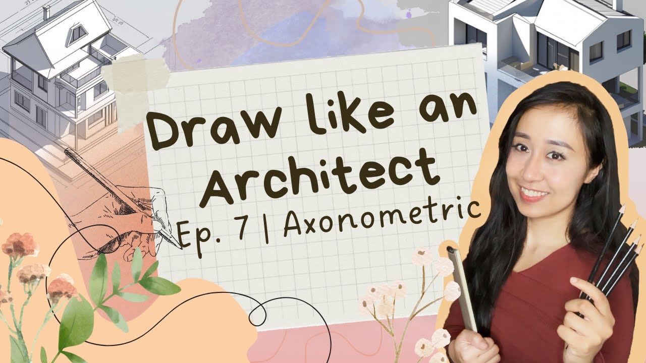 DRAW LIKE AN ARCHITECT - A BEGINNER'S GUIDE TO AXONOMETRIC DRAWINGS