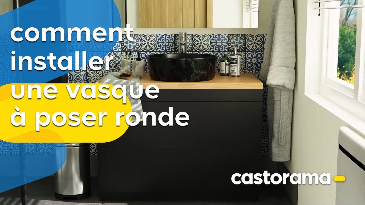 Comment installer une vasque ronde à poser – Castorama