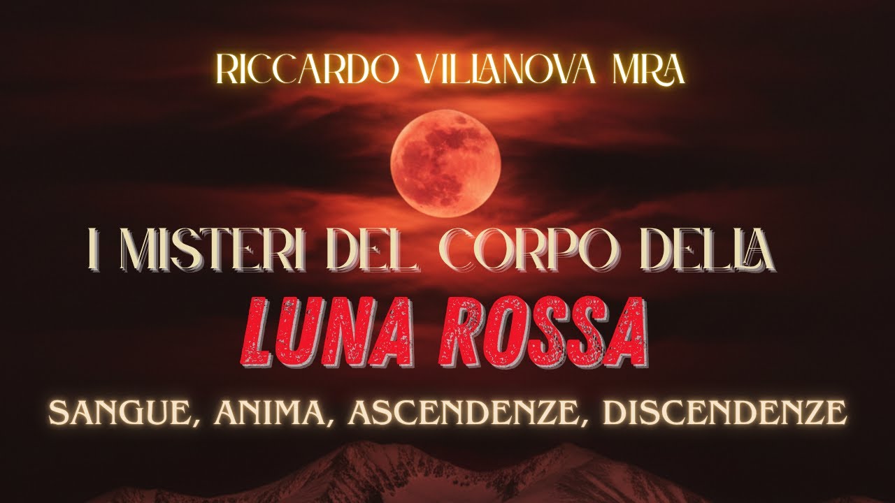 SANGUE, ANIMA, DISCENDENZE, ASCENDENZE. I MISTERI DEL CORPO DELLA LUNA ROSSA.