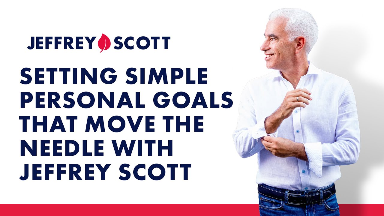 Setting Simple Personal Goals That Move The Needle with Jeffrey Scott