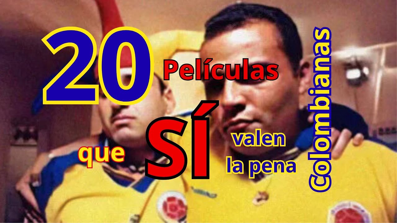 20 Películas Colombianas que SÍ valen la pena.