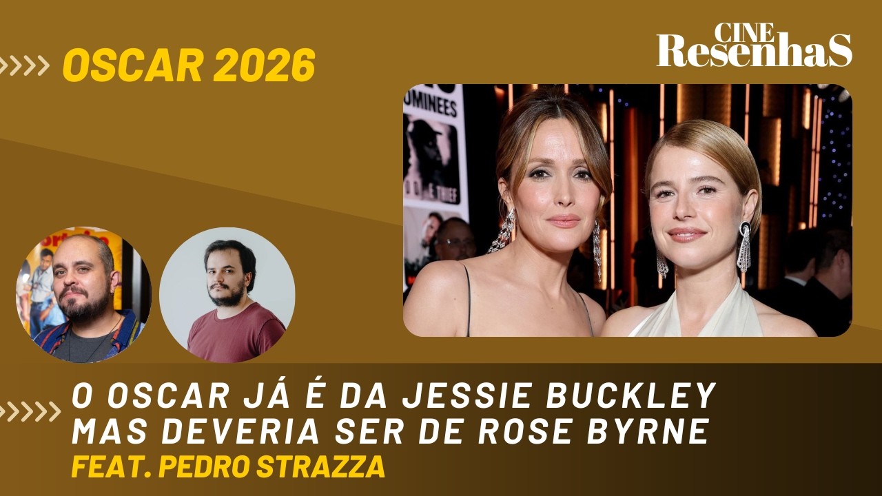 OSCAR 2026 | Oscar já é de Jessie Buckley, mas deveria ir para Rose Byrne | feat. Pedro Strazza