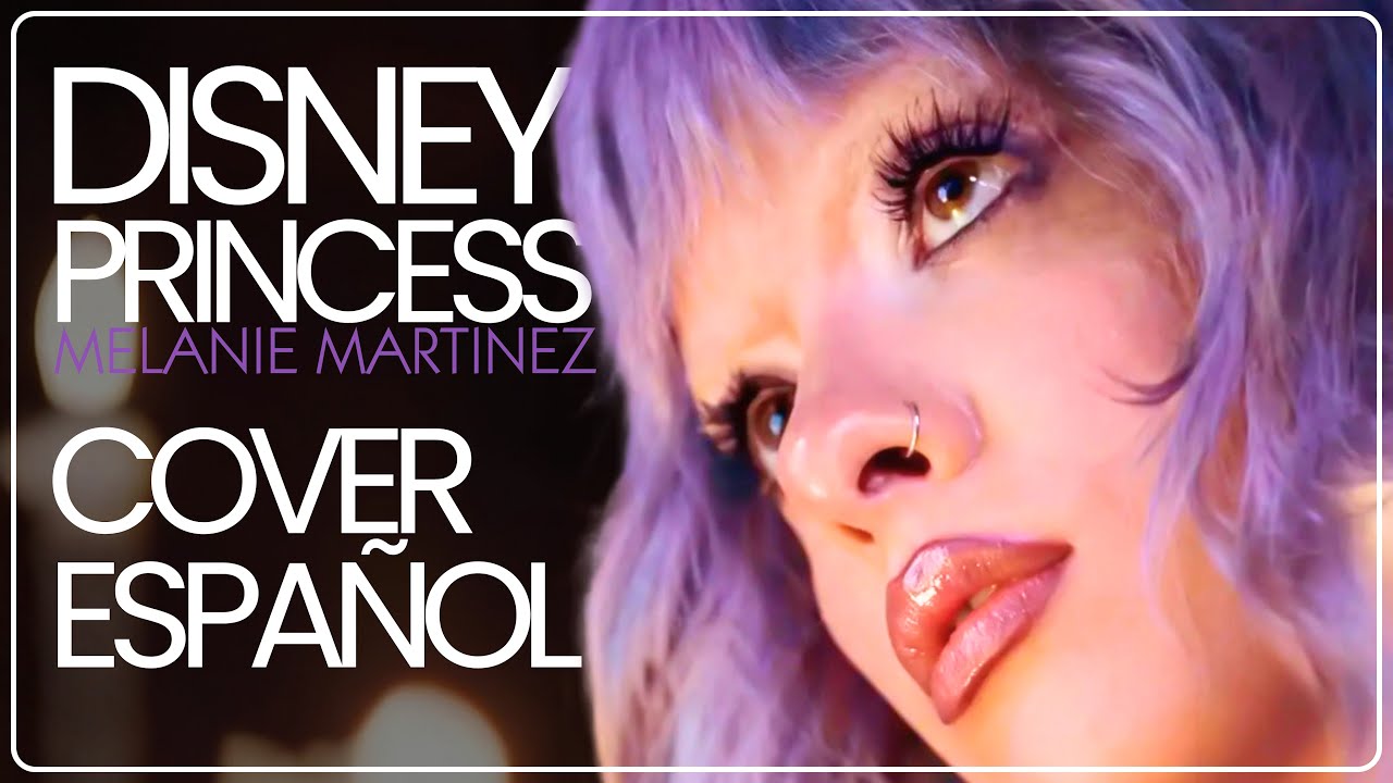 Melanie Martinez DISNEY PRINCESS COVER ESPAÑOL