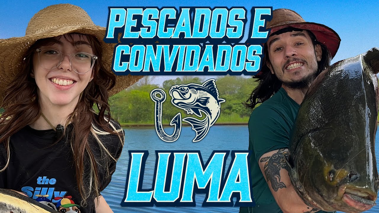 LUMA pescando e falando sobre a vida - Pescados e Convidados #05