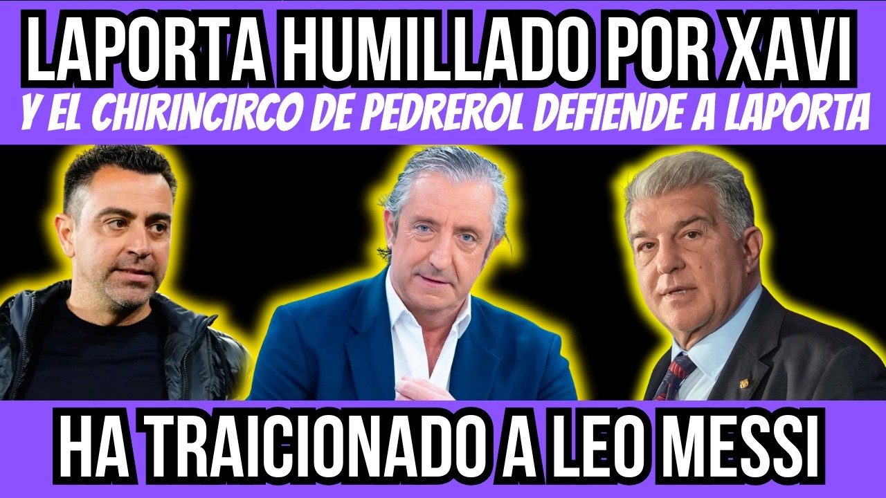 ¡XAVI ESTALLA CONTRA LAPUERTA Y PEDREROL BUSCA RIDICULIZAR A FITÉ BLANQUEANDO AL PROPIO LAPORTA!