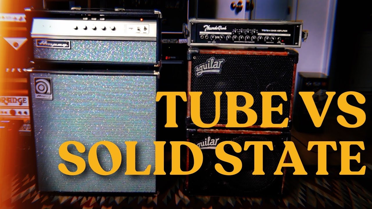 Bass Amps: TUBE vs SOLID STATE