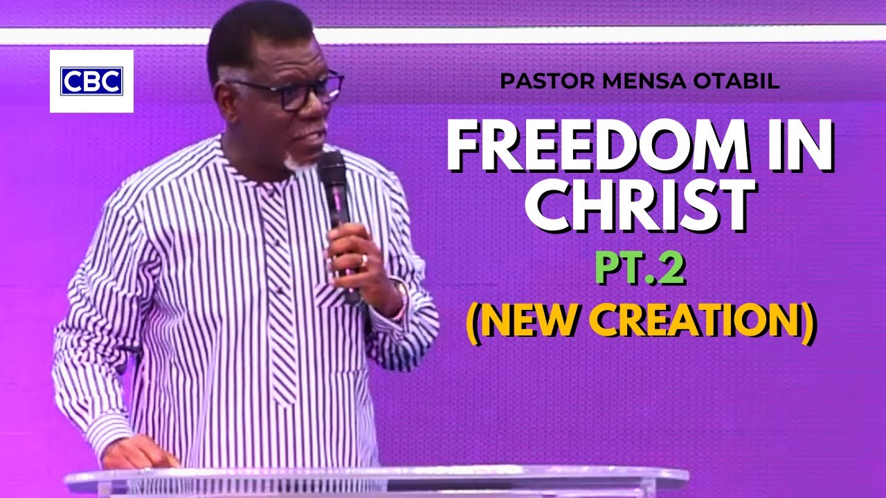 Freedom In Christ - Pt.2 (New Creation) || Pastor Mensa Otabil