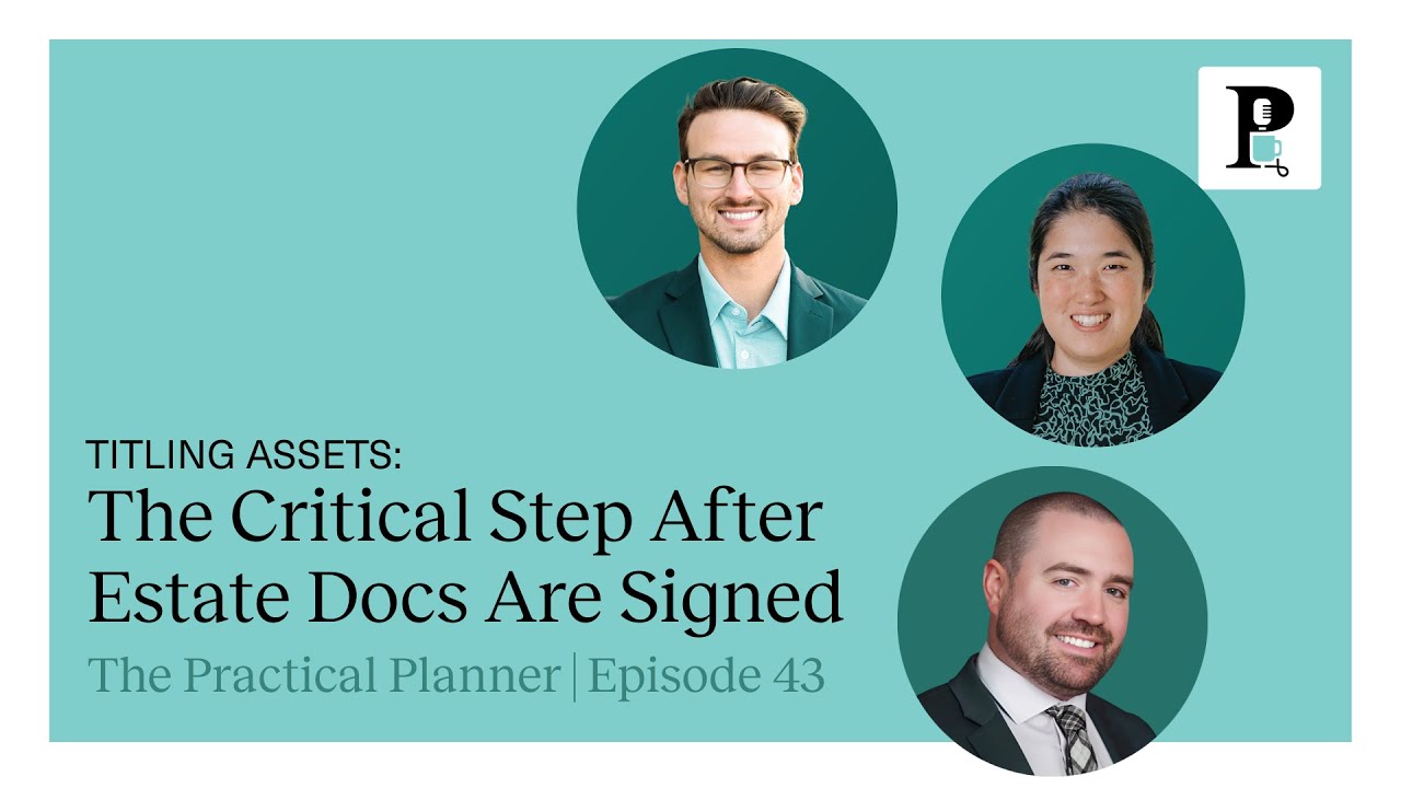 Titling Assets: The Critical Step After Estate Docs Are Signed